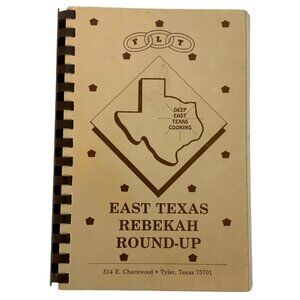 East Texas Rebekah Round-Up Cookbook Spiral Bound 1987 Deep East Texas Cooking